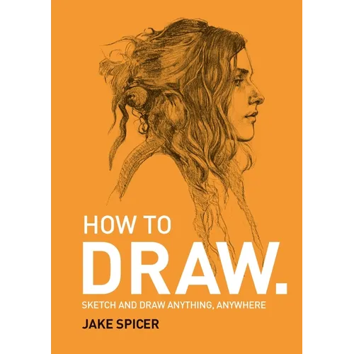How to Draw: Sketch and Draw Anything, Anywhere - Paperback