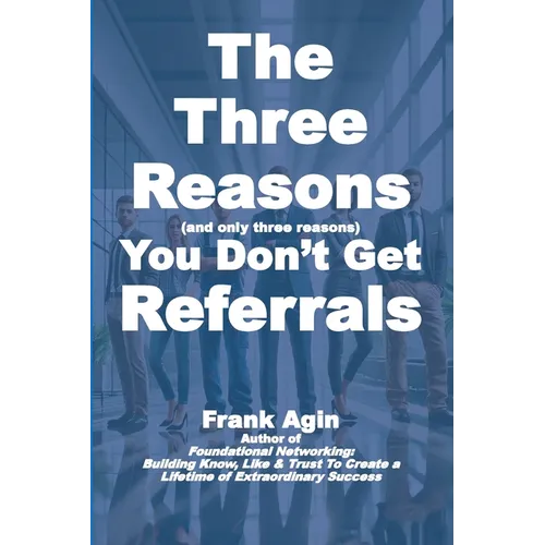 The Three Reasons You Don't Get Referrals - Paperback