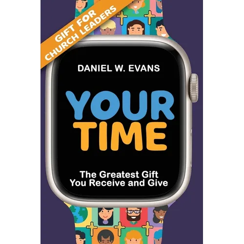 Your Time: (Special Edition for Church Leaders) The Greatest Gift You Receive and Give