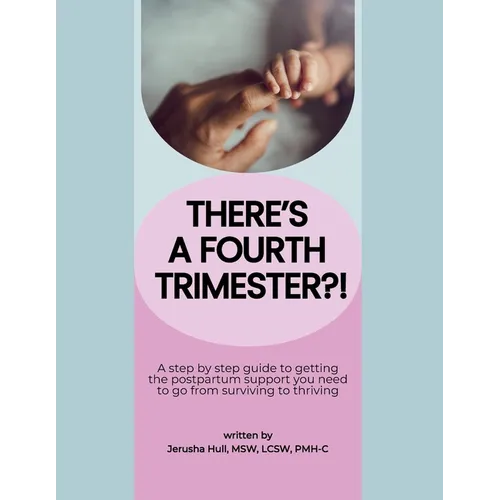 There's a Fourth Trimester?!: A step by step guide to getting the postpartum support you need to go from surviving to thriving - Paperback