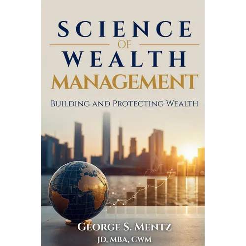 Science of Wealth Management: Building and Protecting Wealth
