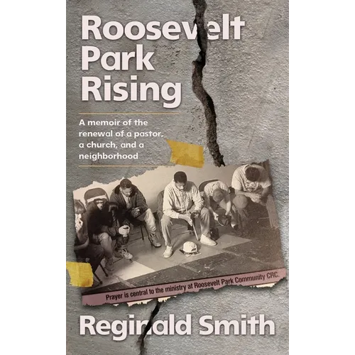 Roosevelt Park Rising: A memoir of the renewal of a pastor, a church, and a neighborhood - Hardcover