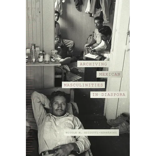 Archiving Mexican Masculinities in Diaspora - Paperback