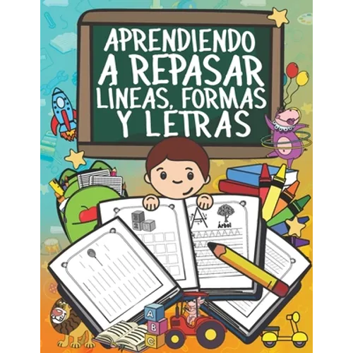 Aprendiendo a Repasar Líneas, Formas y Letras: Libro de ejercicios para trazar líneas, formas y actividades de escritura - niños preescolares 3+ años - Paperback