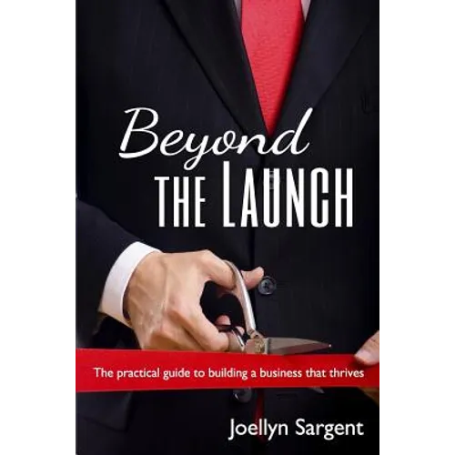 Beyond the Launch: The practical guide to building a business that thrives - Paperback