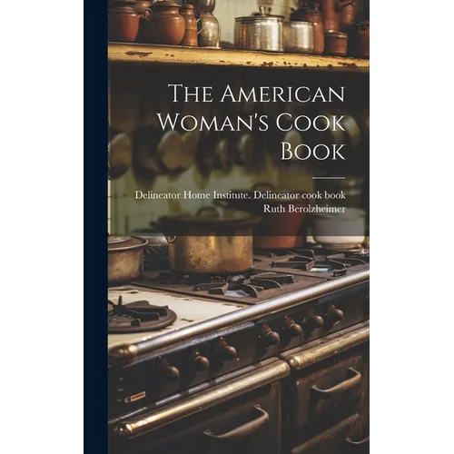 The American Woman's Cook Book - Hardcover