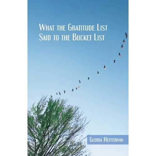 What the Gratitude List Said to the Bucket List - Paperback