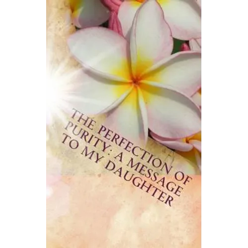 The Perfection of Purity: A Message To My Daughter - Paperback