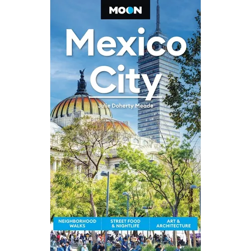 Moon Mexico City: Neighborhood Walks, Street Food & Nightlife, Art & Architecture