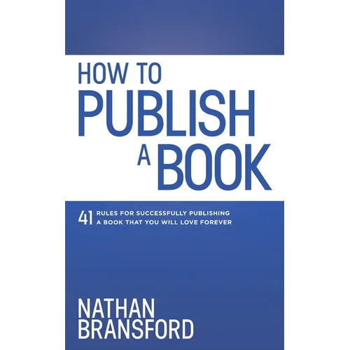 How to Publish a Book: 41 Rules for Successfully Publishing a Book That You Will Love Forever - Paperback
