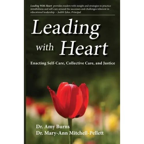 Leading with Heart: Enacting Self-Care, Collective Care, and Justice - Paperback