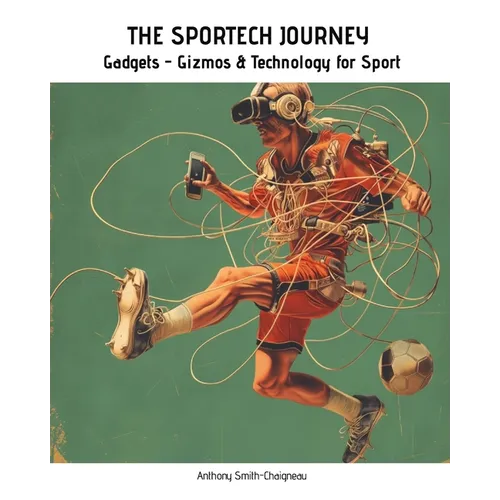 THE SPORTECH JOURNEY Gadgets, Gizmos and Technology for Sport - Paperback