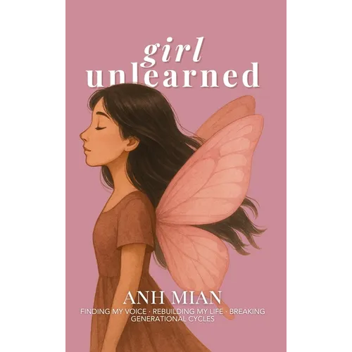 Girl Unlearned: Finding My Voice, Rebuilding My Life, and Breaking Generational Cycles - Hardcover