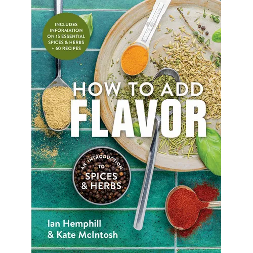 How to Add Flavor: An Introduction to Spices and Herbs - Paperback