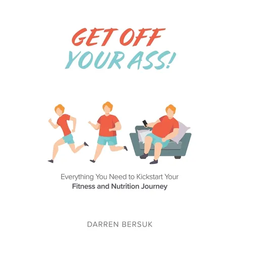 Get Off Your Ass!: Everything You Need to Kickstart Your Fitness and Nutrition Journey - Hardcover