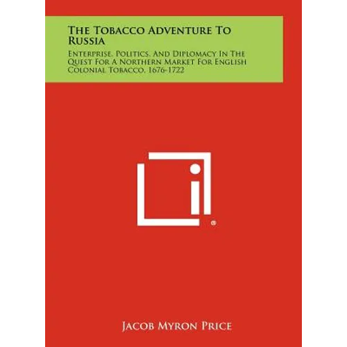 The Tobacco Adventure to Russia: Enterprise, Politics, and Diplomacy in the Quest for a Northern Market for English Colonial Tobacco, 1676-1722 - Hardcover