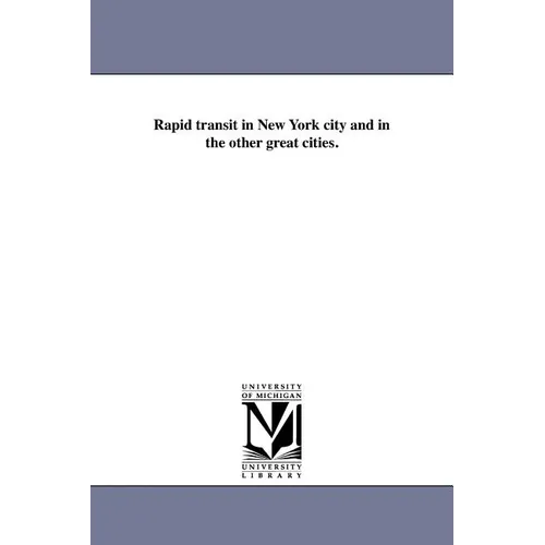 Rapid Transit in New York City and in the Other Great Cities. - Paperback