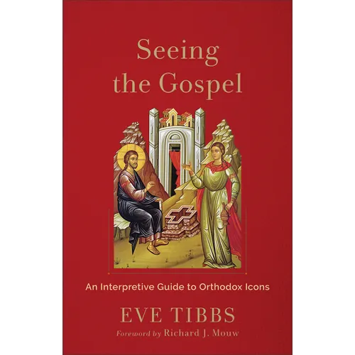 Seeing the Gospel: An Interpretive Guide to Orthodox Icons - Paperback