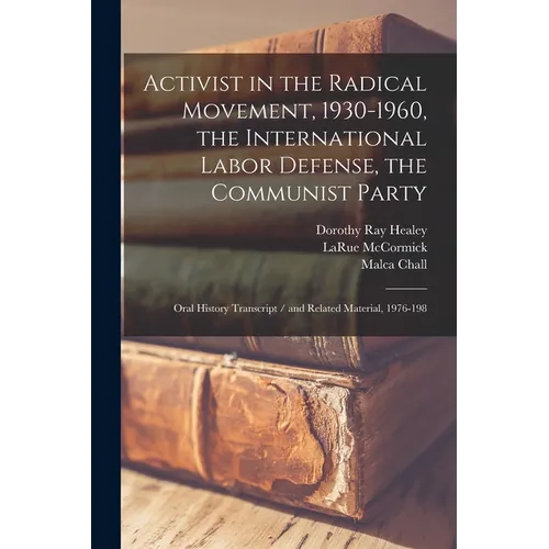 Activist in the Radical Movement, 1930-1960, the International Labor Defense, the Communist Party: Oral History Transcript / and Related Material, 197 - Paperback