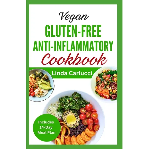 Vegan Gluten-Free Anti-Inflammatory Cookbook: Delicious Plant Based Low Oxalate Diet Recipes and Meal Plan to Soothe Inflammation, Improve Gut Health - Paperback