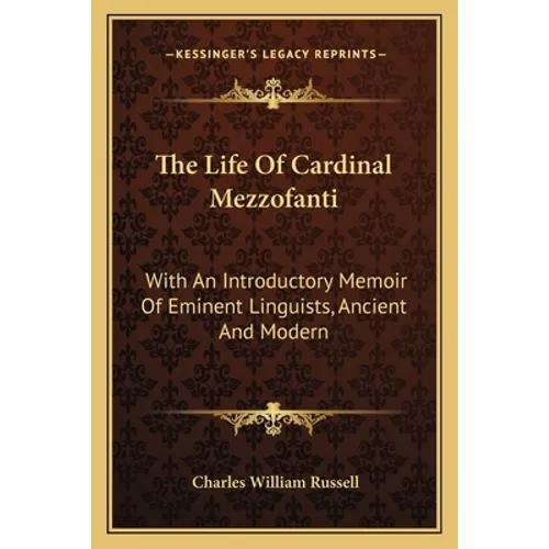 The Life Of Cardinal Mezzofanti: With An Introductory Memoir Of Eminent Linguists, Ancient And Modern - Paperback