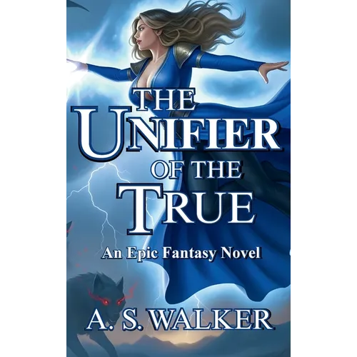 The Unifier of the True: An Epic Fantasy Novel (Featuring magic and dragons) - Hardcover