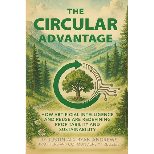 The Circular Advantage: How Artificial Intelligence and Reuse are Redefining Profitability and Sustainability - Paperback