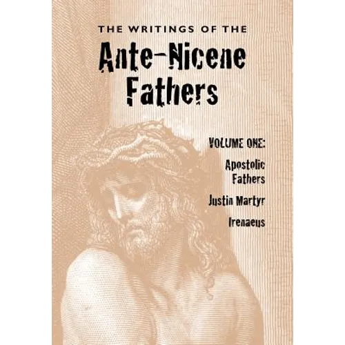 The Writings of the Ante-Nicene Fathers, Volume One - Paperback