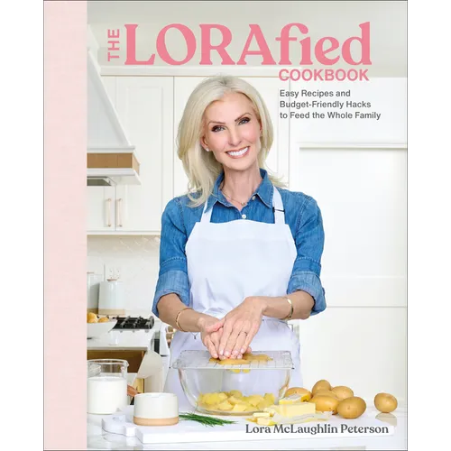 The Lorafied Cookbook: Easy Recipes and Budget-Friendly Hacks to Feed the Whole Family - Hardcover