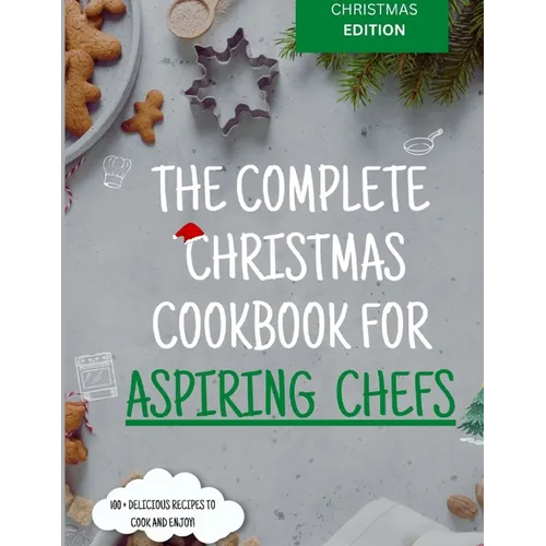 The Complete Christmas Cookbook for Aspiring Chefs