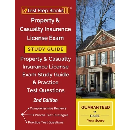 Property and Casualty Insurance License Exam Study Guide: Property & Casualty Insurance License Exam Study Guide and Practice Test Questions [2nd Edit - Paperback