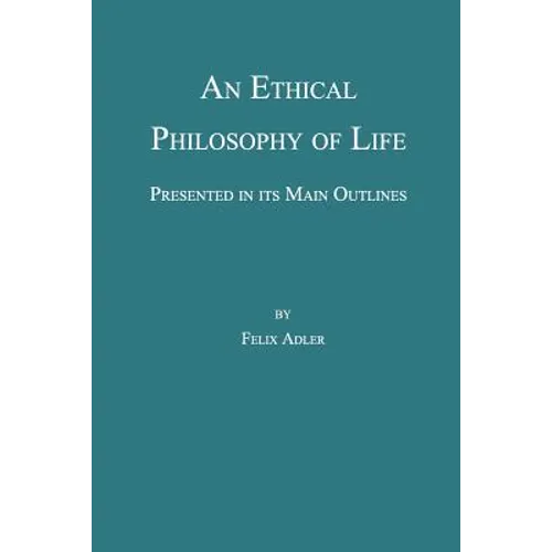 An Ethical Philosophy of Life, Presented in Its Main Outline - Paperback