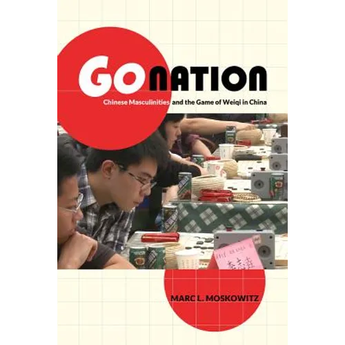 Go Nation: Chinese Masculinities and the Game of Weiqi in China Volume 28 - Paperback