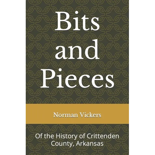 Bits and Pieces: Of the History of Crittenden County, Arkansas - Paperback