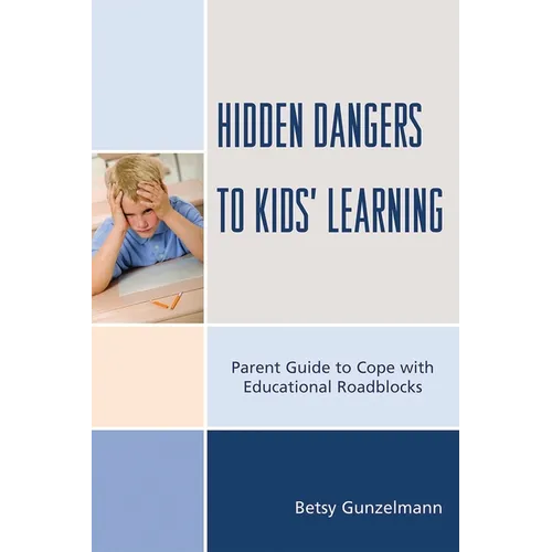 Hidden Dangers to Kids' Learning: A Parent Guide to Cope with Educational Roadblocks - Paperback