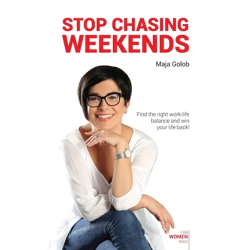 Stop Chasing Weekends: Find the right work-life balance and win your life back! - Paperback