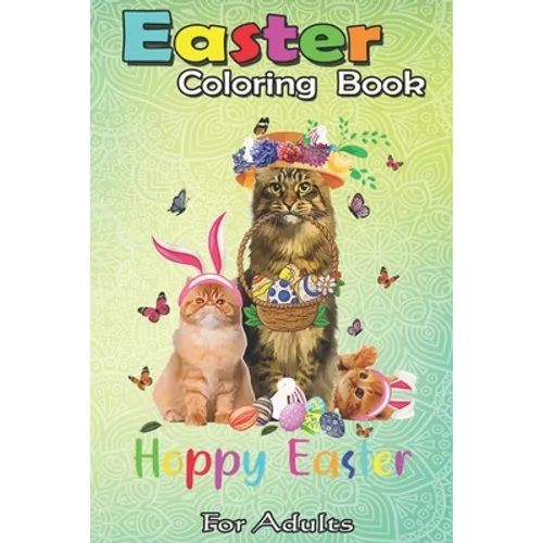 Easter Coloring Book For Adults: Cats Easter Day Bunny Eggs Happy Easter Gift Mens Womens An Adult Easter Coloring Book For Teens & Adults - Great Gif - Paperback