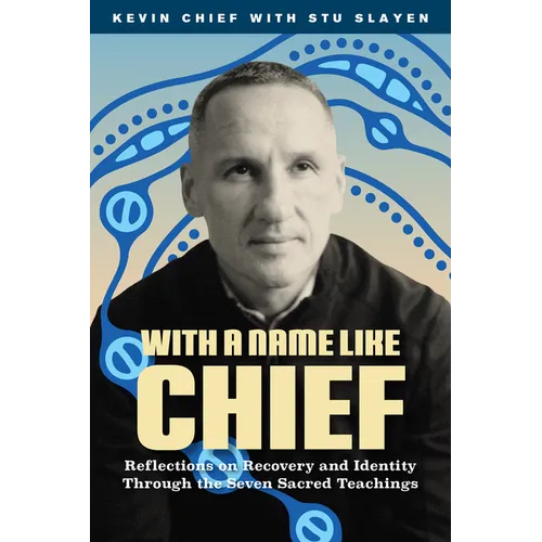 With a Name Like Chief: Reflections on Recovery and Identity Through the Seven Sacred Teachings - Paperback
