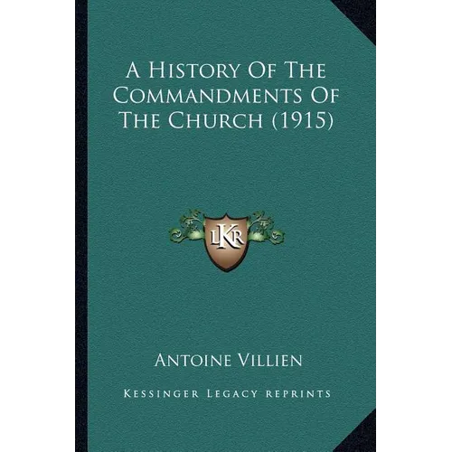 A History Of The Commandments Of The Church (1915) - Paperback