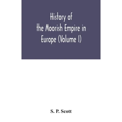 History of the Moorish Empire in Europe (Volume I) - Paperback