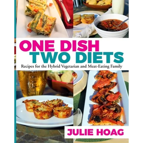 One Dish Two Diets: Recipes for the Hybrid Vegetarian and Meat-Eating Family - Paperback