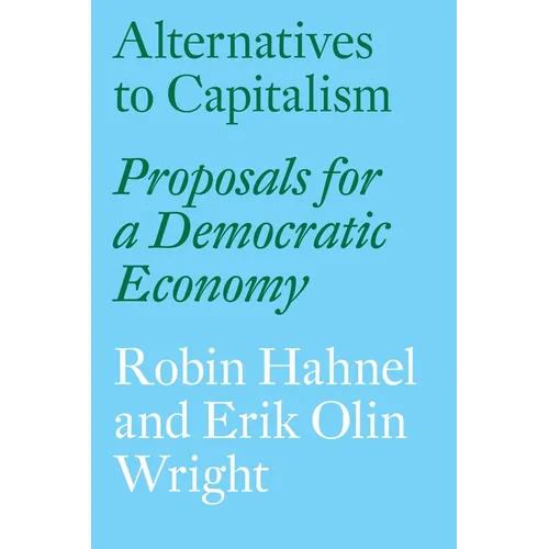 Alternatives to Capitalism: Proposals for a Democratic Economy - Paperback