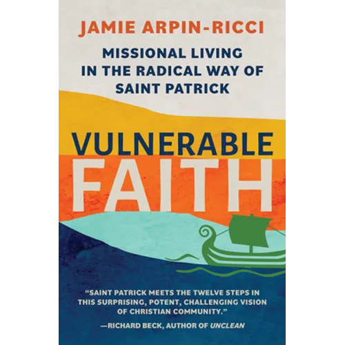 Vulnerable Faith: Missional Living in the Radical Way of St. Patrick - Paperback
