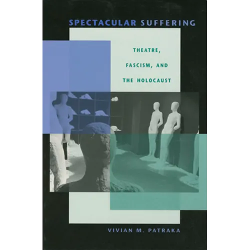 Spectacular Suffering: Theatre, Fascism, and the Holocaust - Paperback