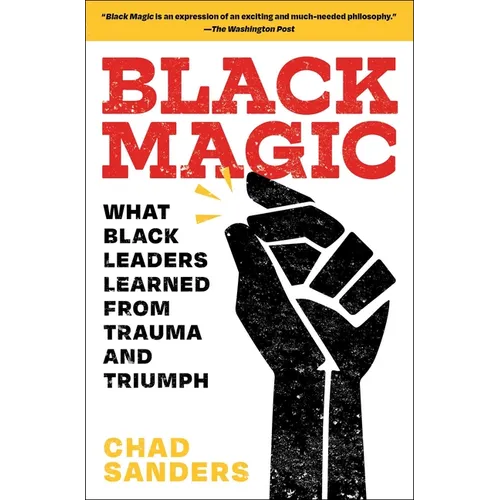 Black Magic: What Black Leaders Learned from Trauma and Triumph - Paperback
