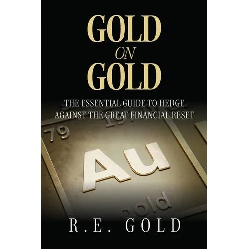 Gold On Gold: The Essential Guide To Hedge Against The Great Financial Reset - Paperback