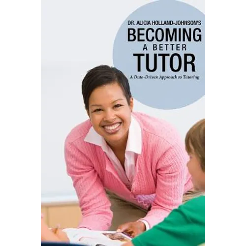 Becoming a Better Tutor: A Data-Driven Approach to Tutoring - Paperback
