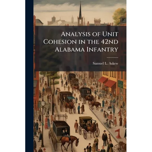 Analysis of Unit Cohesion in the 42nd Alabama Infantry - Paperback