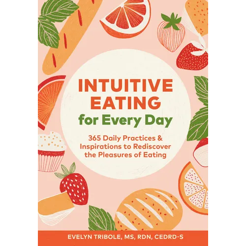 Intuitive Eating for Every Day: 365 Daily Practices & Inspirations to Rediscover the Pleasures of Eating - Paperback