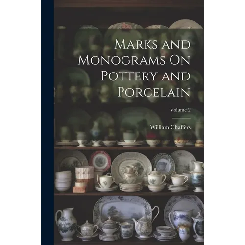 Marks and Monograms On Pottery and Porcelain; Volume 2 - Paperback